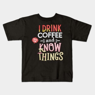 I Drink Coffee And Know Things Coffee Time Kids T-Shirt